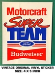 Motorcraft Super Team Ford Budweiser - Vintage Original Vinyl Decal Sticker Used. Price: $6.55.