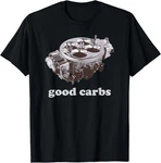 Enthusiast T-shirt Good Carbs 4 Barrel Carburetor Funny Gearhead Gift Tee New. Price: $24.19.